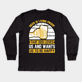 Beer Is Living Proof That God Loves Us And Wants Us To Be Happy  T Shirt For Women Men Kids Long Sleeve T-Shirt